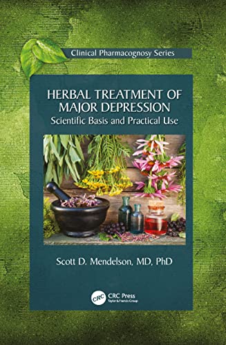 Herbal Treatment of Major Depression: Scientific Basis and Practical Use (Clinical Pharmacognosy Series) von CRC Press
